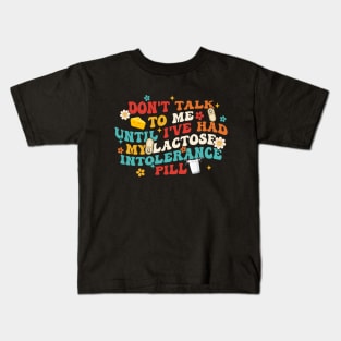 Don't Talk To Μe Until I've Had My Lactose Intolerance Pill Kids T-Shirt